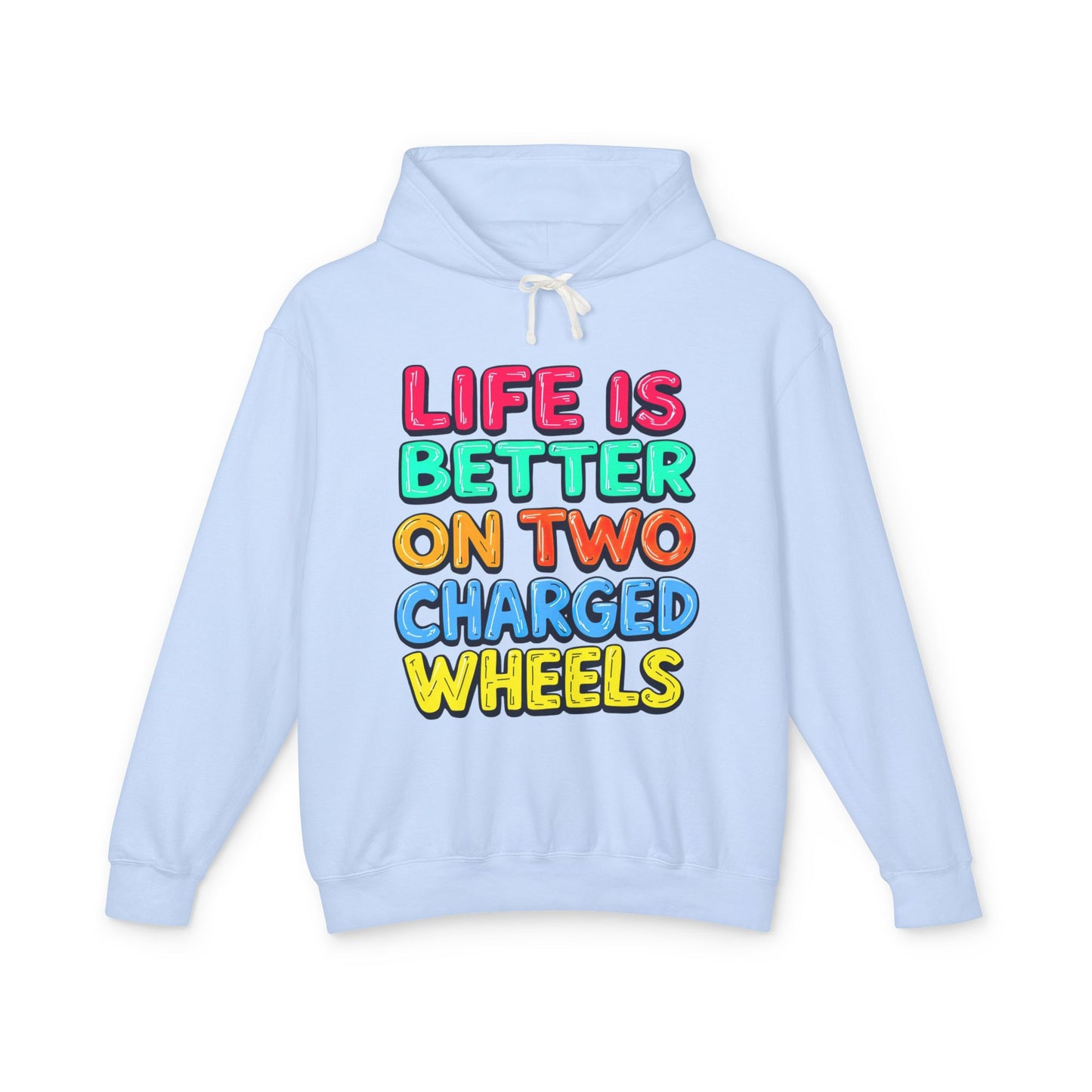 Life Is Better On Two Charged Wheels - Unisex Lightweight Hooded Sweatshirt