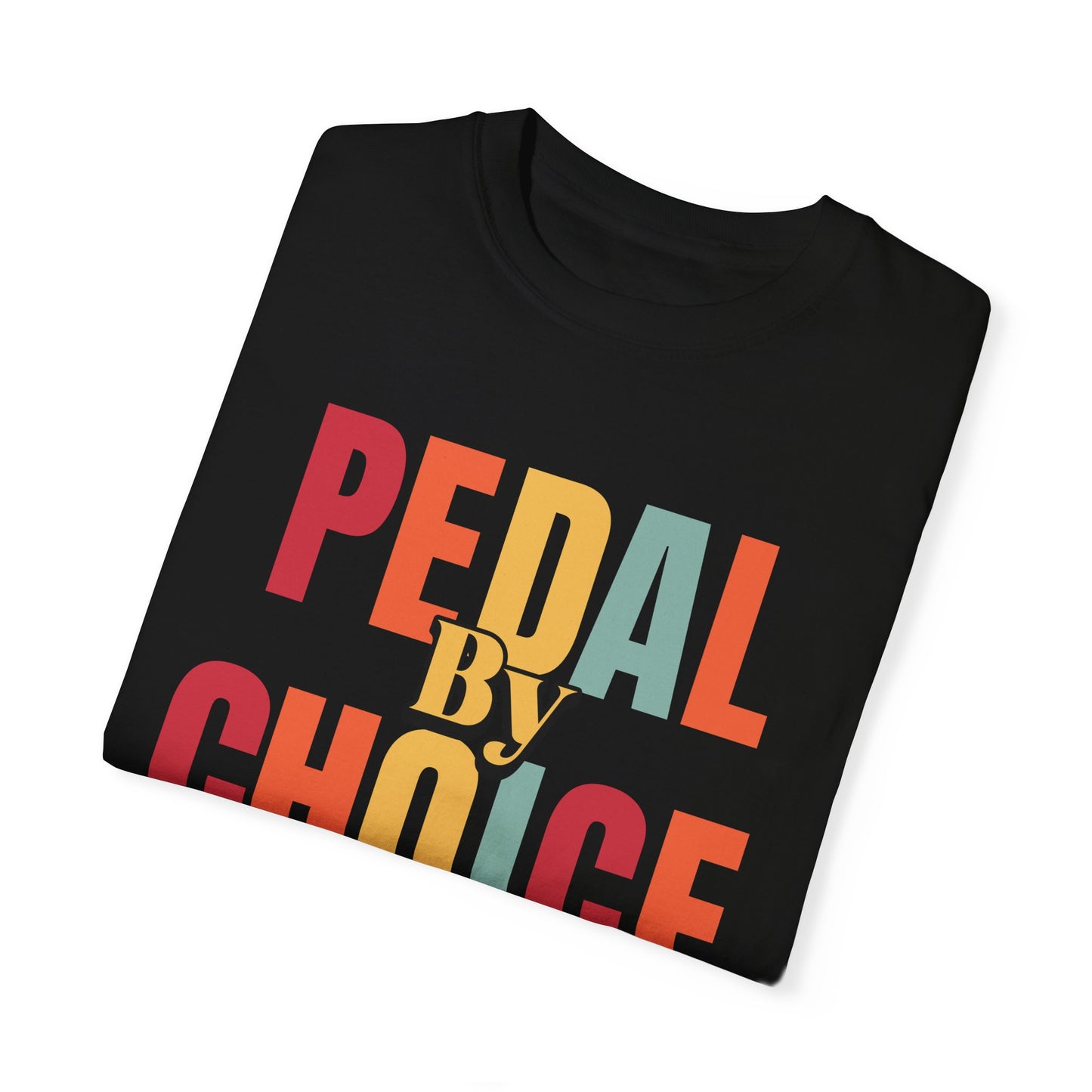 Pedal By Choice, Not By Force - Unisex Garment-Dyed T-shirt for E-Bike Riders