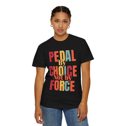 Pedal By Choice, Not By Force  - Unisex Garment-Dyed T-shirt for E-Bike Riders