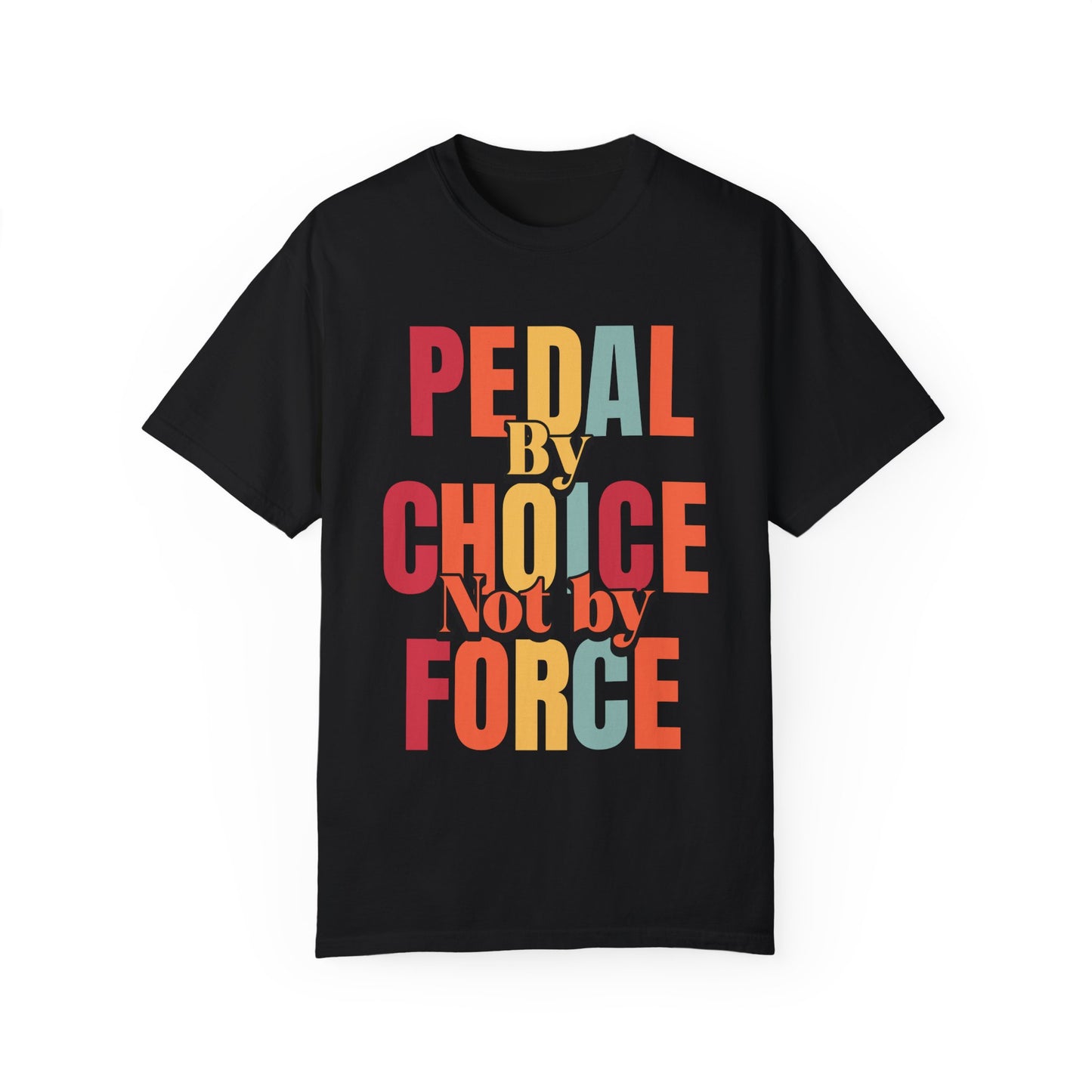 Pedal By Choice, Not By Force  - Unisex Garment-Dyed T-shirt for E-Bike Riders