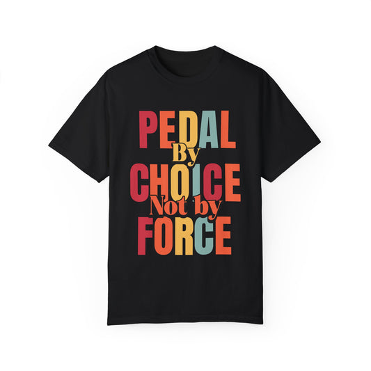 Pedal By Choice, Not By Force  - Unisex Garment-Dyed T-shirt for E-Bike Riders
