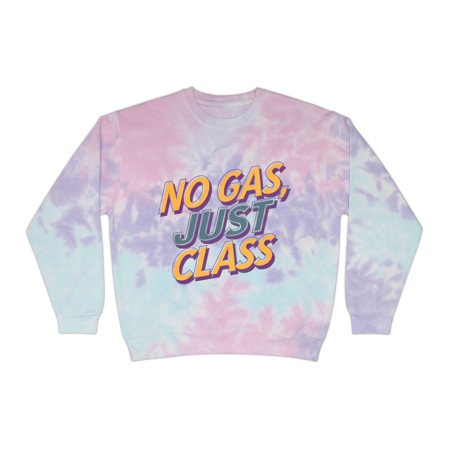 No Gas Just Class - Tie-Dye Sweatshirt
