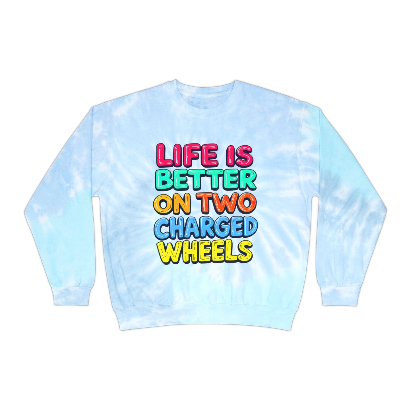 Life Is Better On Two Charged Wheels Unisex Tie-Dye Sweatshirt For E-Bike Riders
