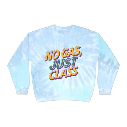 No Gas Just Class - Tie-Dye Sweatshirt