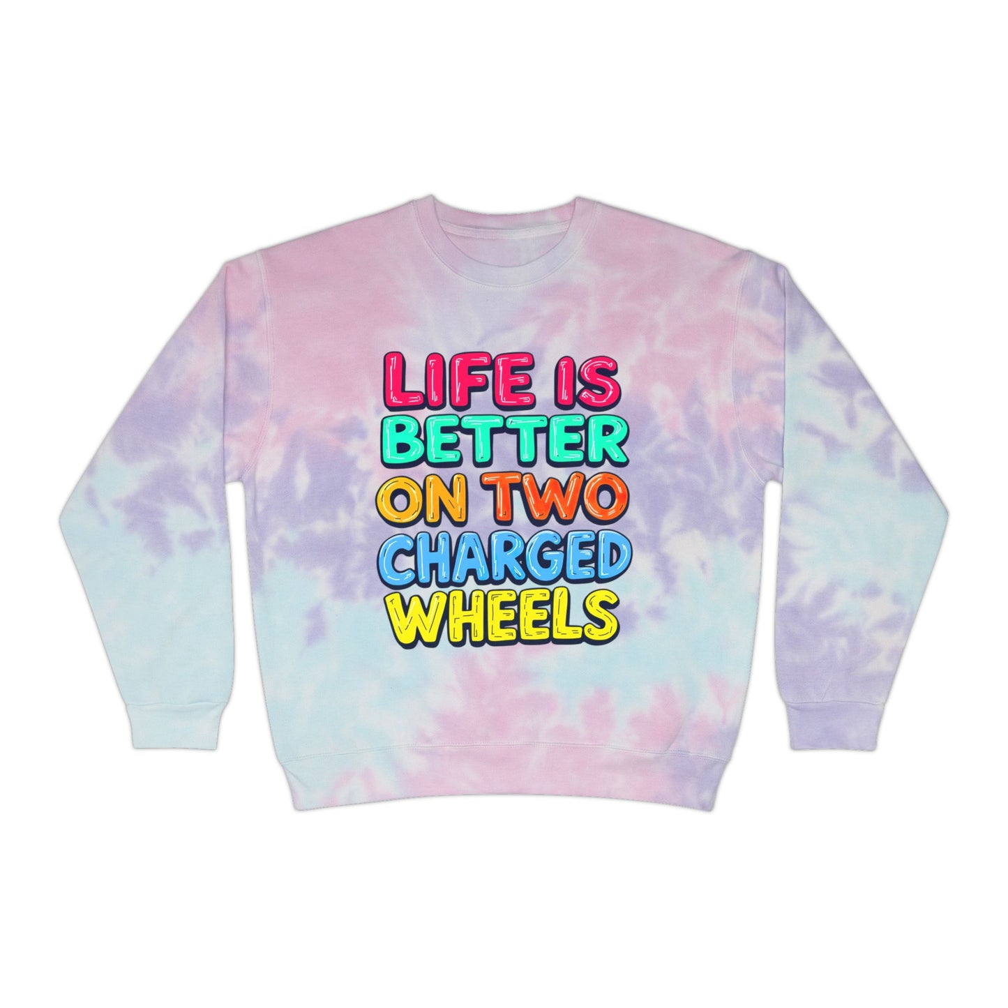 Life Is Better On Two Charged Wheels Unisex Tie-Dye Sweatshirt For E-Bike Riders