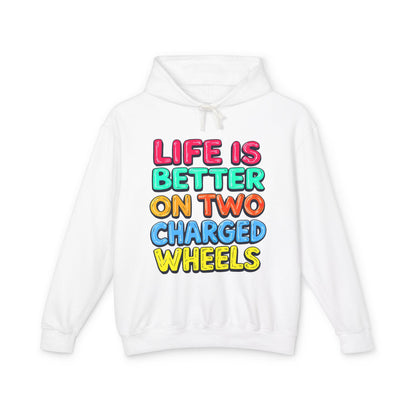 Life Is Better On Two Charged Wheels -  Unisex Lightweight Hooded Sweatshirt